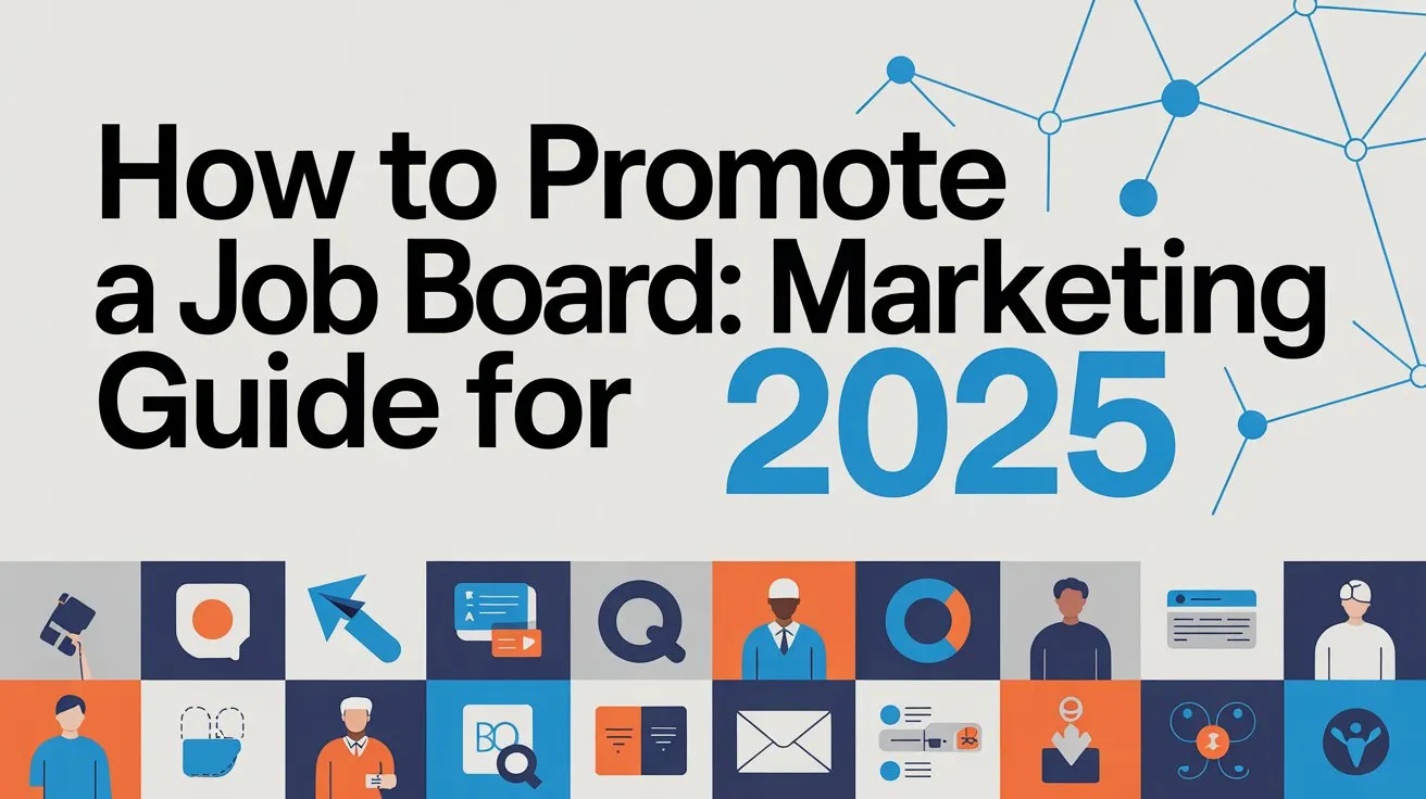 How to Promote a Job Board: Marketing Guide for 2025